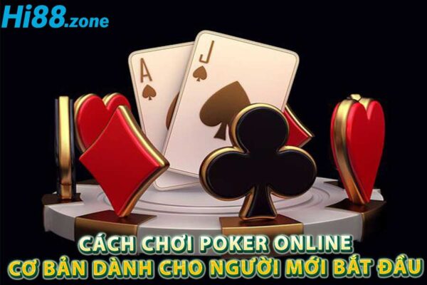 Cách chơi Poker online cơ bản dành cho người mới bắt đầu