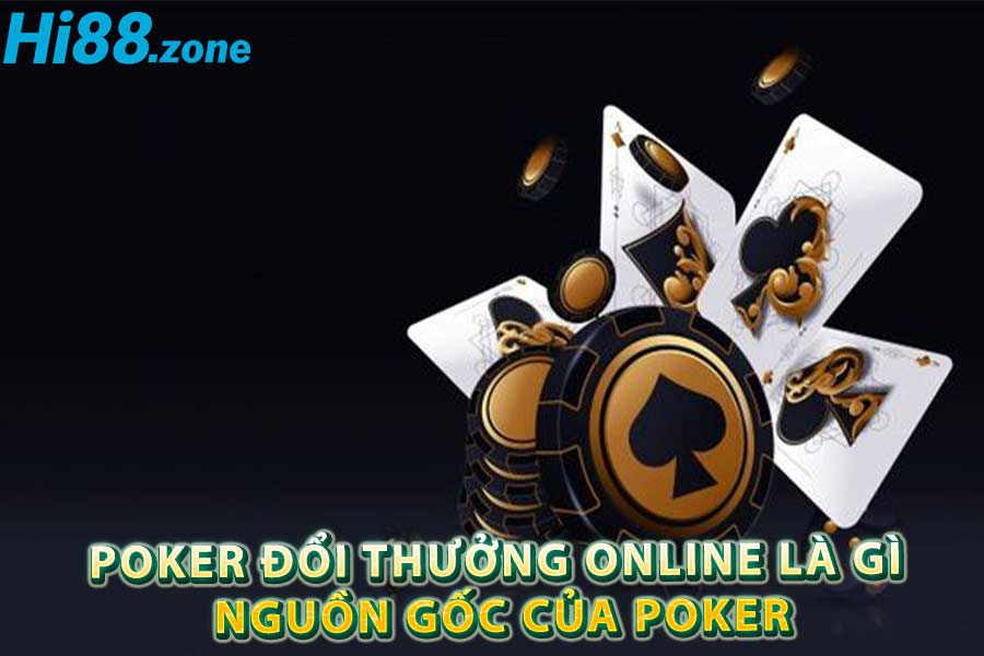 Poker đổi thưởng online là gì và nguồn gốc của poker